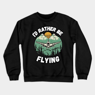 I'd Rather Be Flying. Aircraft Crewneck Sweatshirt